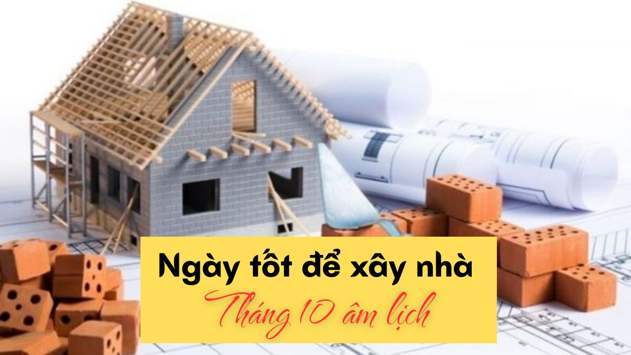 Tháng 10 ngày nào tốt để xây nhà tốt nhất [Theo lịch âm]