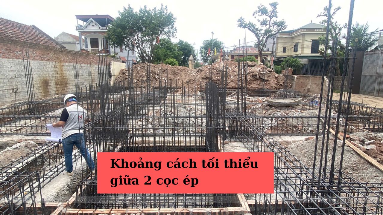 Khoảng cách tối thiểu giữa 2 cọc ép bao nhiêu là đúng kỹ thuật?