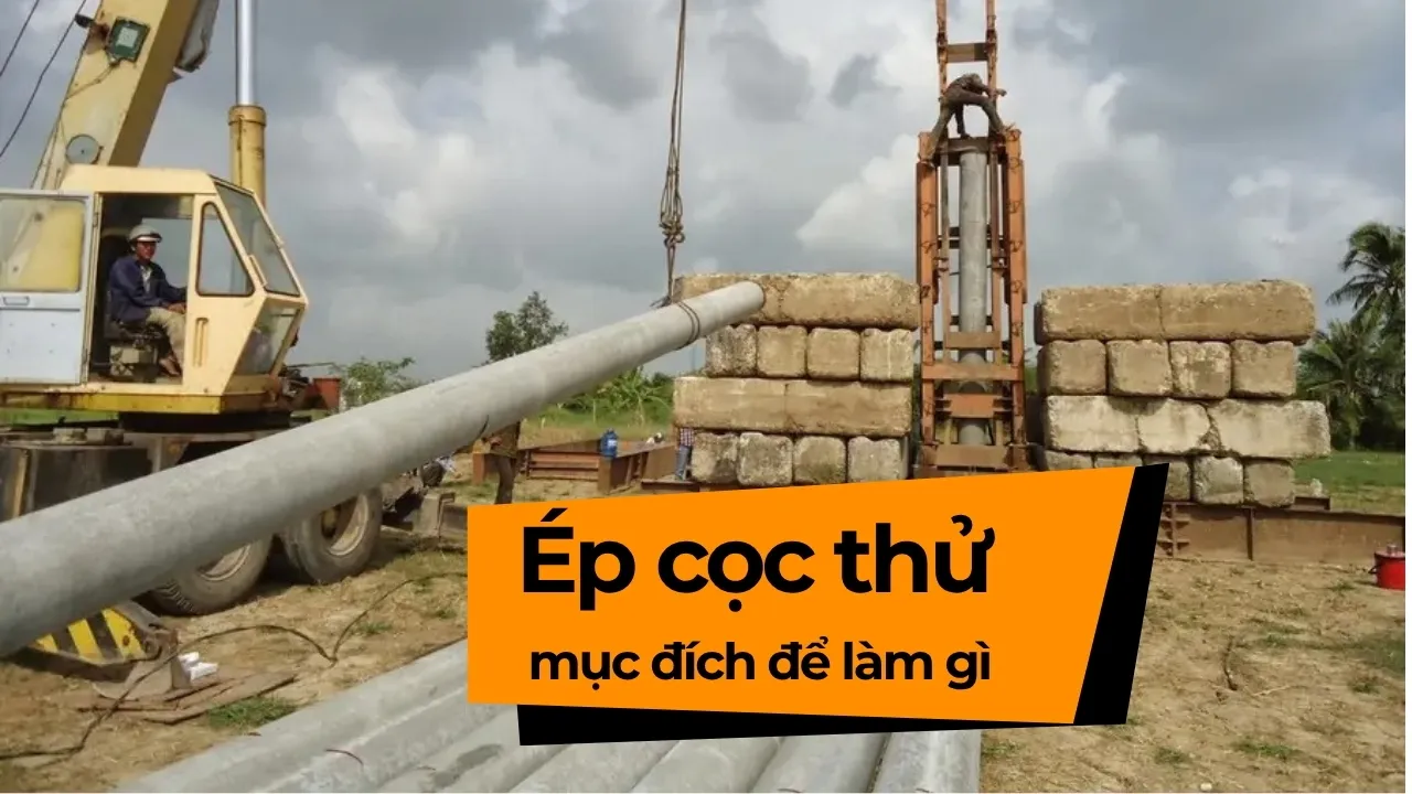 Ép cọc thử (Thí nghiệm nén tĩnh) là bước không thể thiếu để đảm bảo an toàn tuyệt đối cho nền móng công trình
