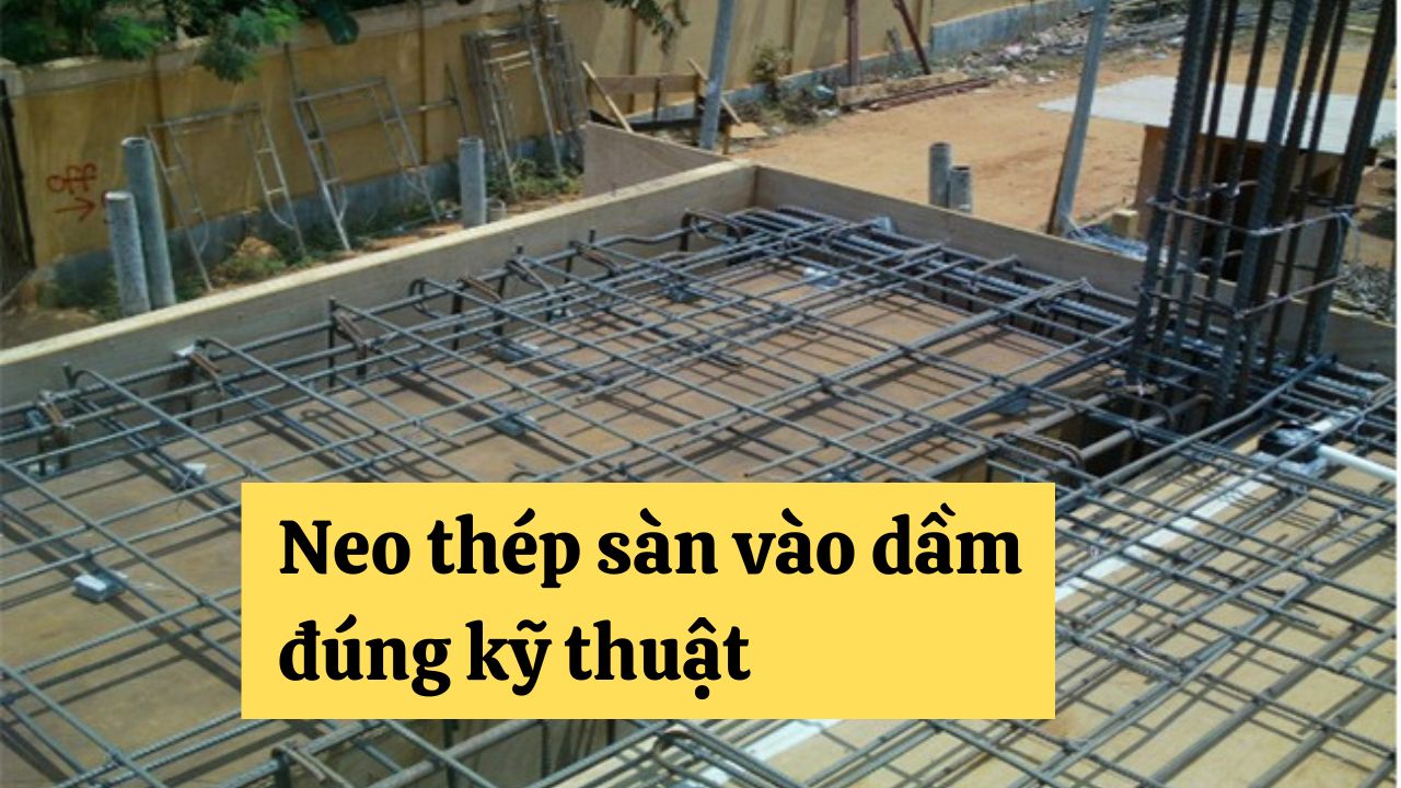 Hướng dẫn cách neo thép sàn vào dầm chuẩn kỹ thuật