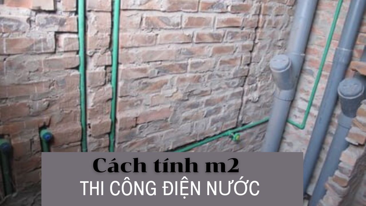 Cách tính m2 thi công điện nước & báo giá mới nhất [Update] 2025
