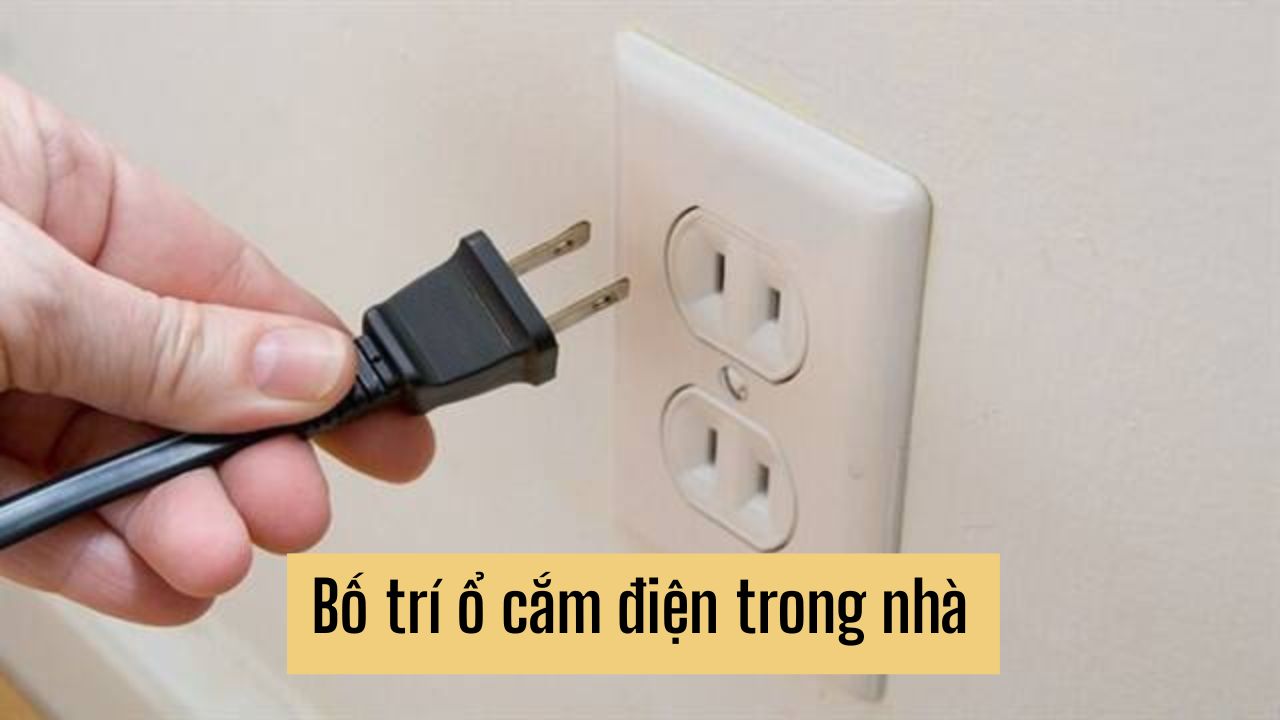 Cách bố trí ổ cắm điện trong nhà an toàn và hợp lý nhất