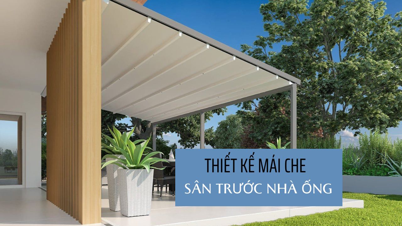 Lưu ý khi thiết kế mái che sân trước nhà ống chủ nhà cần biết