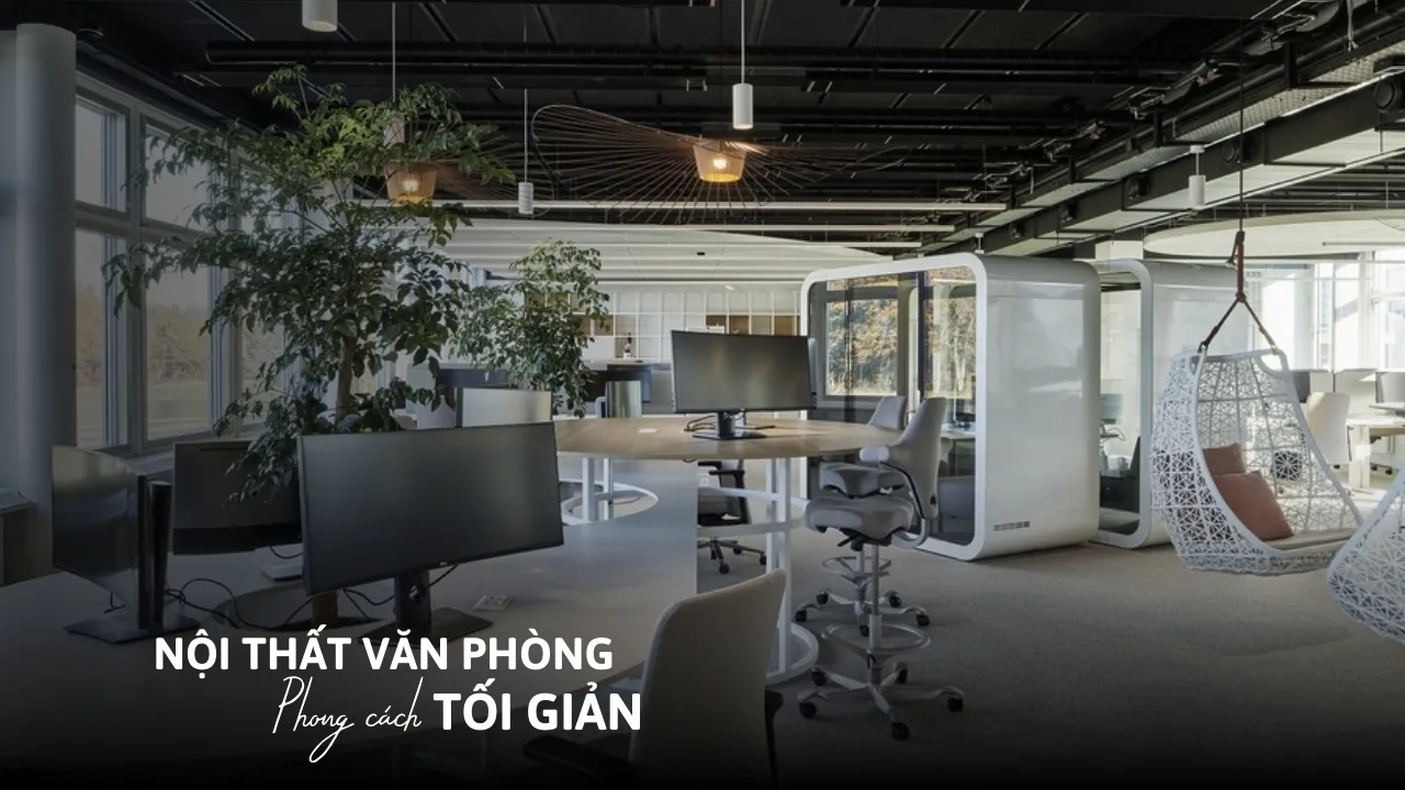 33 Xu hướng thiết kế nội thất văn phòng phong cách tối giản