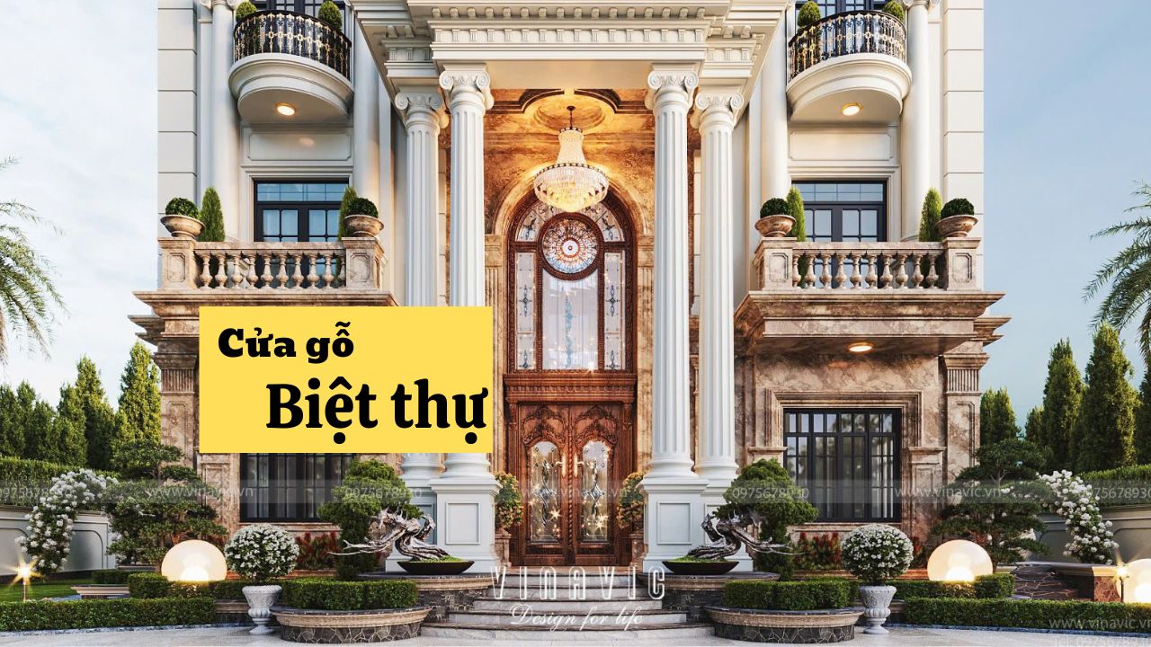 100+ mẫu cửa gỗ biệt thự đẹp sang trọng cao cấp nhất hiện nay