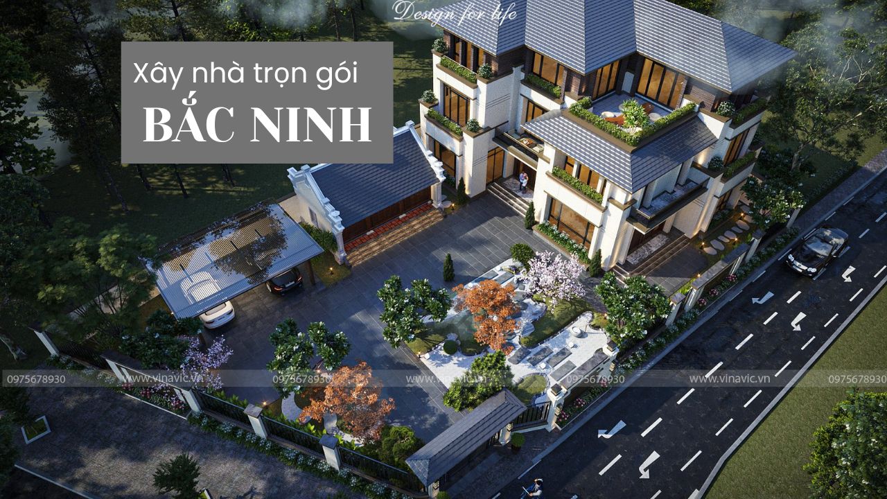 Dịch vụ xây nhà trọn gói Bắc Ninh - Báo giá cập nhập 2025 