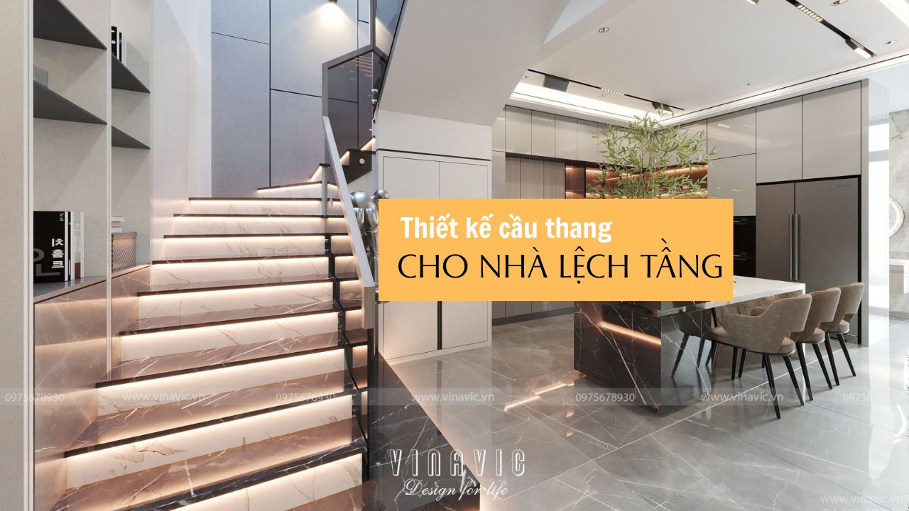 Lưu ý khi thiết kế cầu thang cho nhà lệch tầng chuẩn phong thủy