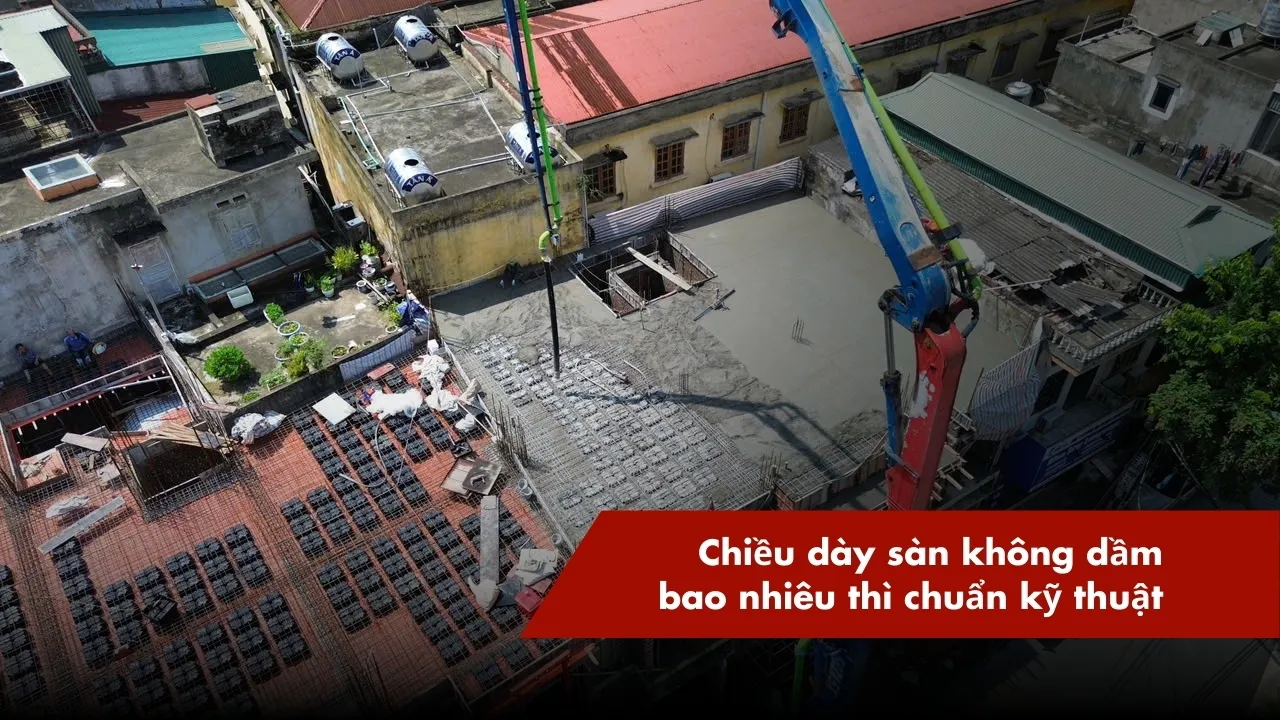 Chiều dày sàn không dầm chuẩn kỹ thuật là bao nhiêu?