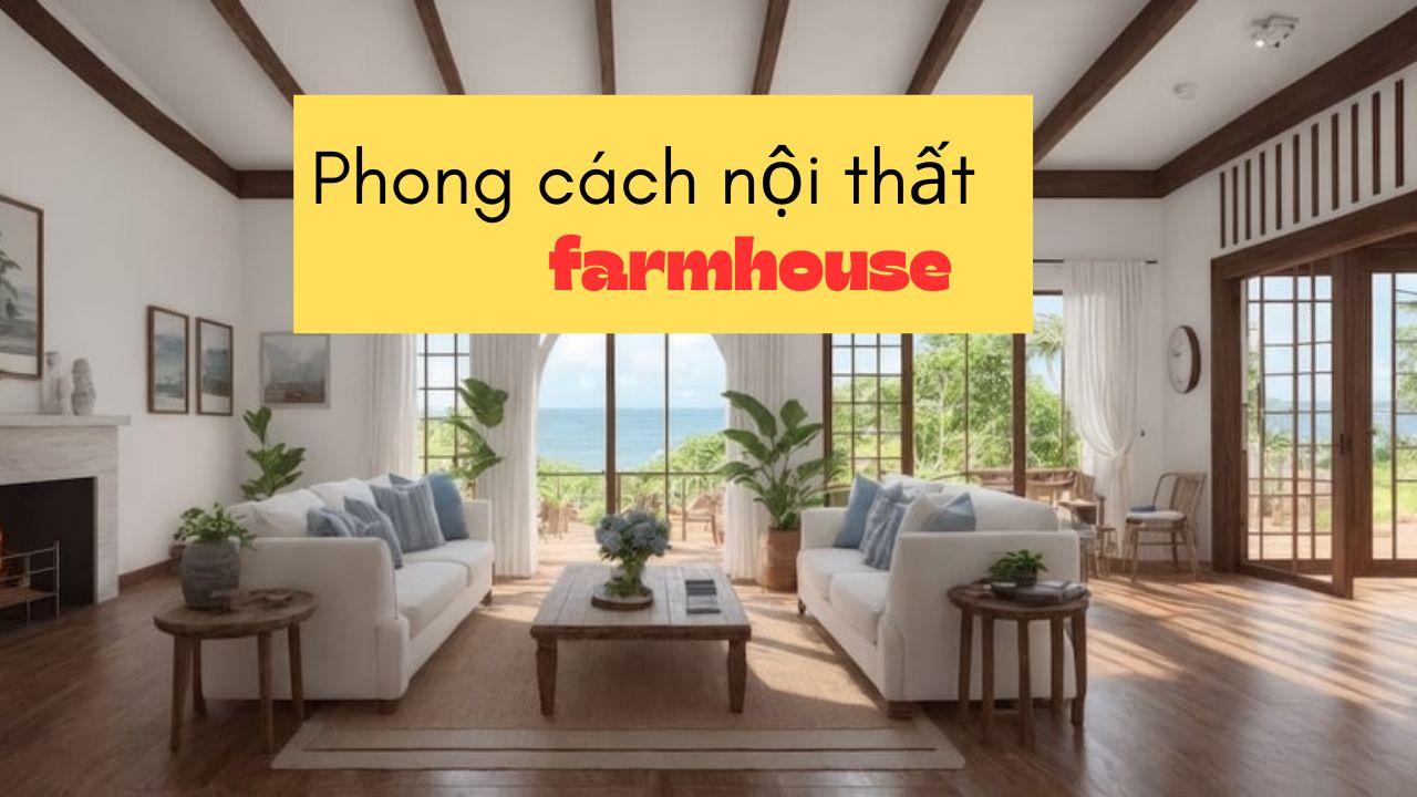 Mê mẩm với phong cách nội thất Farmhouse mộc mạc, yên bình