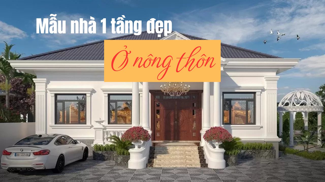 BST mẫu nhà 1 tầng đẹp ở nông thôn xu hướng 2025