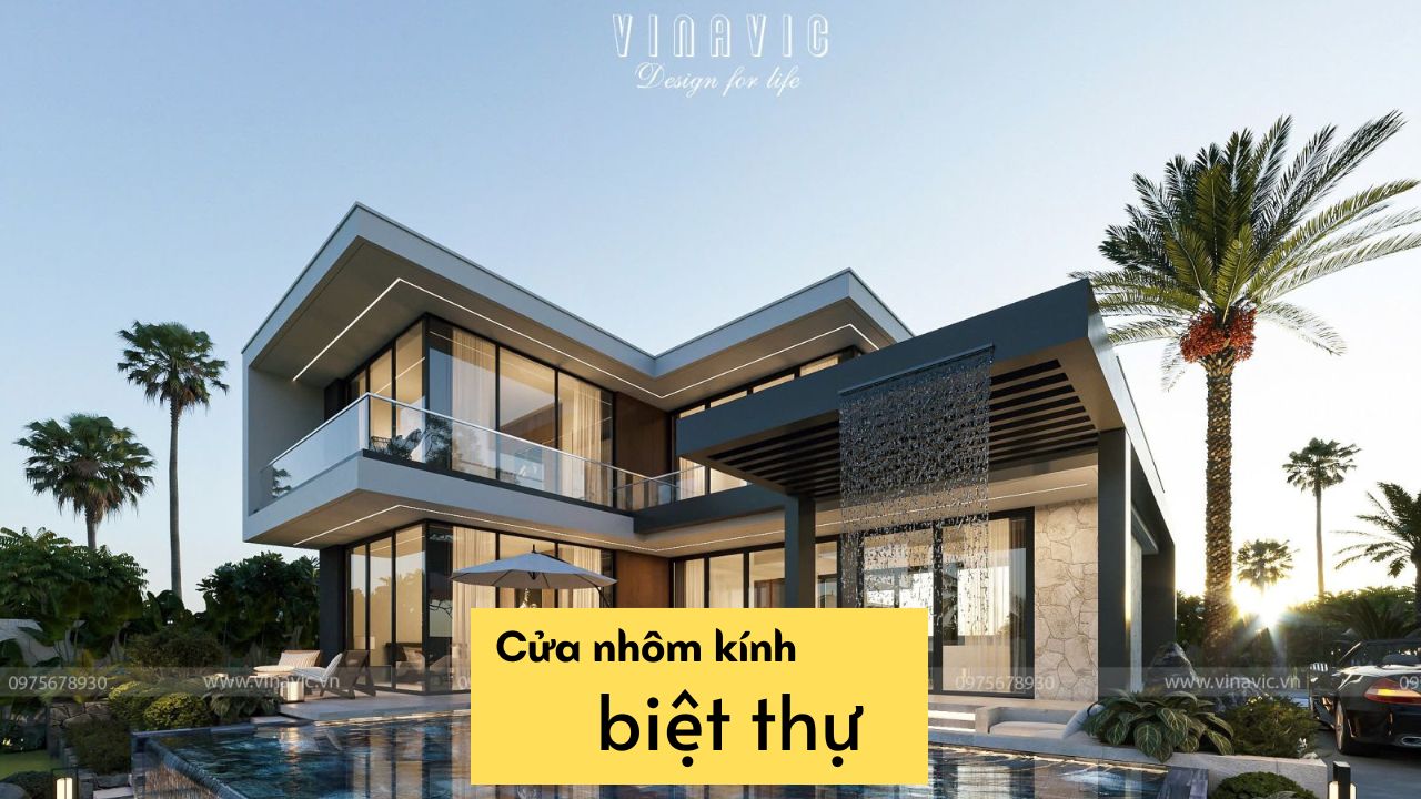 Cách lựa chọn cửa nhôm biệt thự phù hợp theo từng phong cách