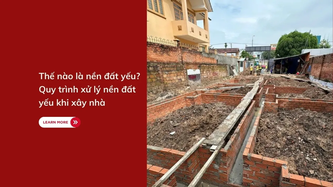 Thế nào là nền đất yếu? Quy trình xử lý nền đất yếu khi xây nhà 