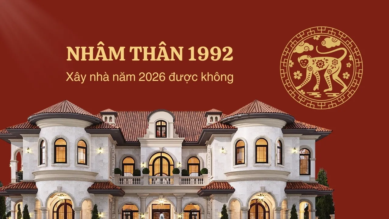 Tuổi Nhâm Thìn 1992 xây nhà năm 2026 được không?