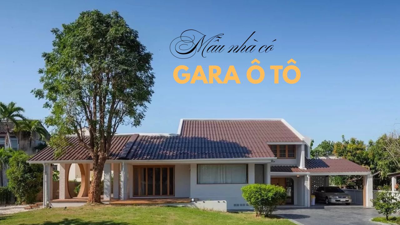 27 Mẫu Nhà Có Gara Ô Tô Thiết Kế Khoa Học, Thẩm Mỹ và Phong Thủy