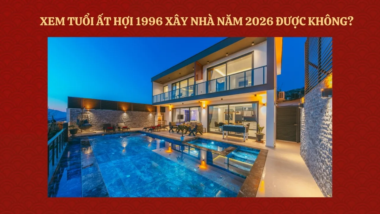 Kết luận: Tuổi Ất Hợi 1995 xây nhà năm 2026 được không?
