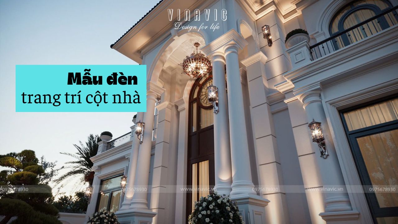 TOP 11 mẫu đèn trang trí cột nhà biệt thự sang trọng & ấn tượng 