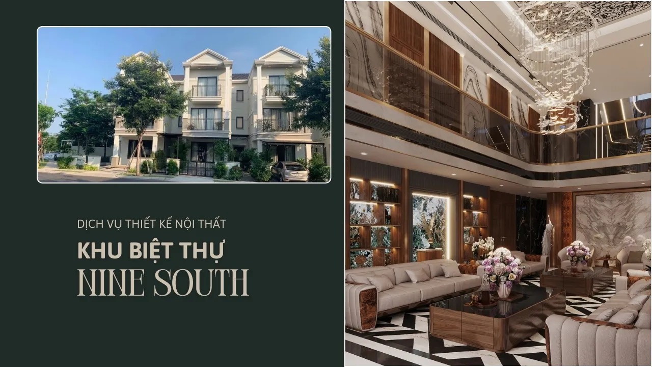 Nội Thất Biệt Thự Nine South – Dấu Ấn Thiết Kế Riêng Cho Chủ Nhân