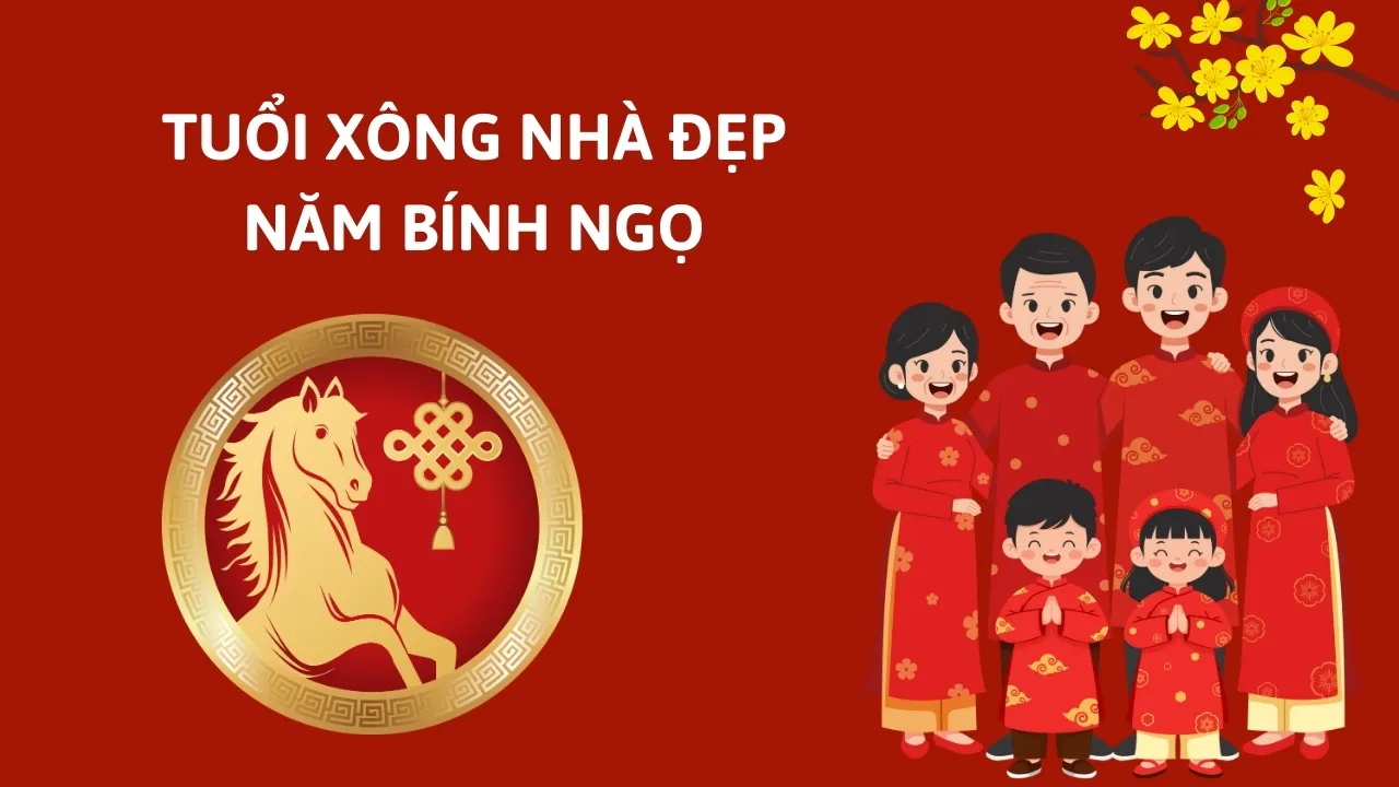 2026 Bính Ngọ năm nay tuổi nào xông nhà thì đẹp?