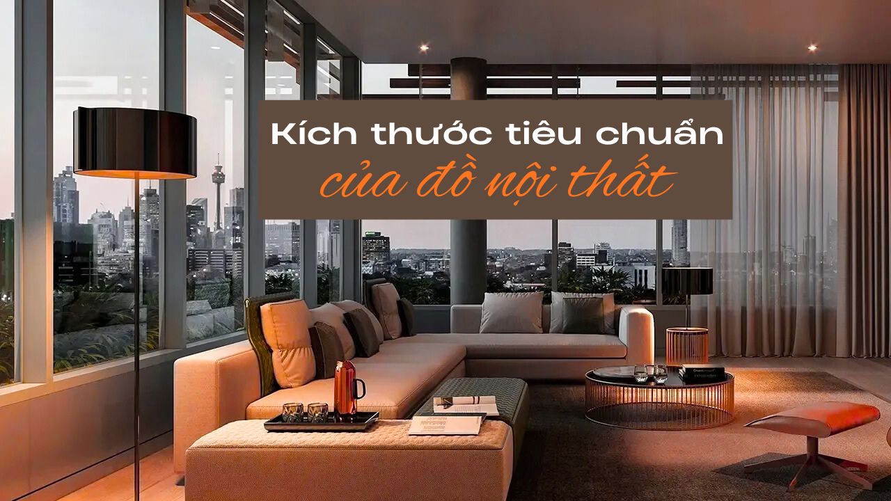 Tìm hiểu kích thước tiêu chuẩn của đồ nội thất trong thiết kế