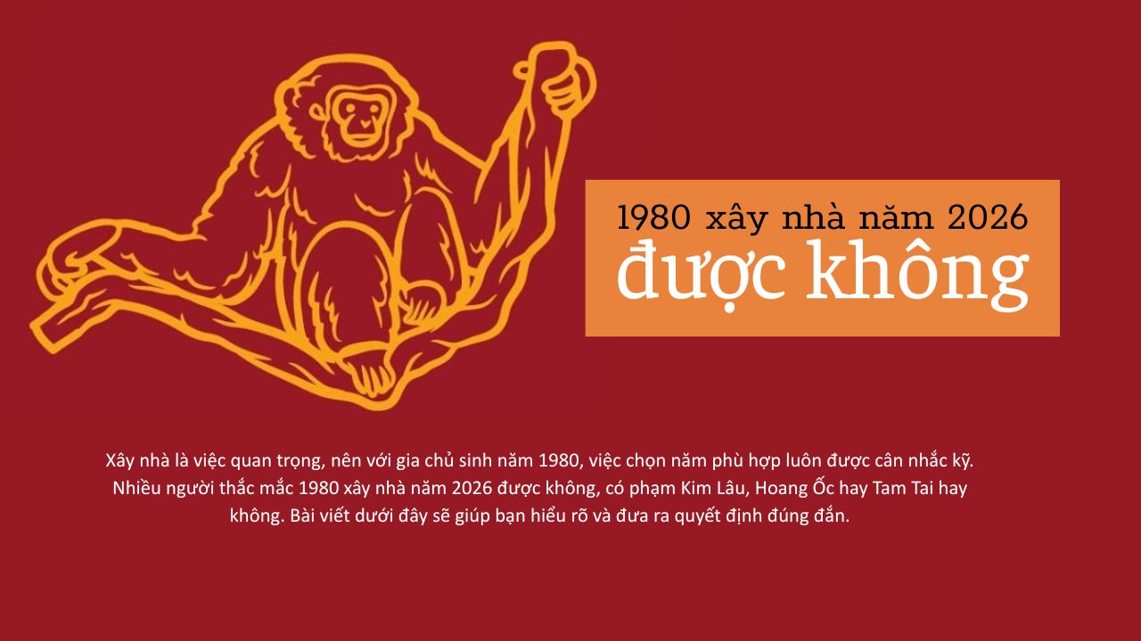 1980 xây nhà năm 2026 tốt hay xấu? Phân tích chi tiết từng yếu tố