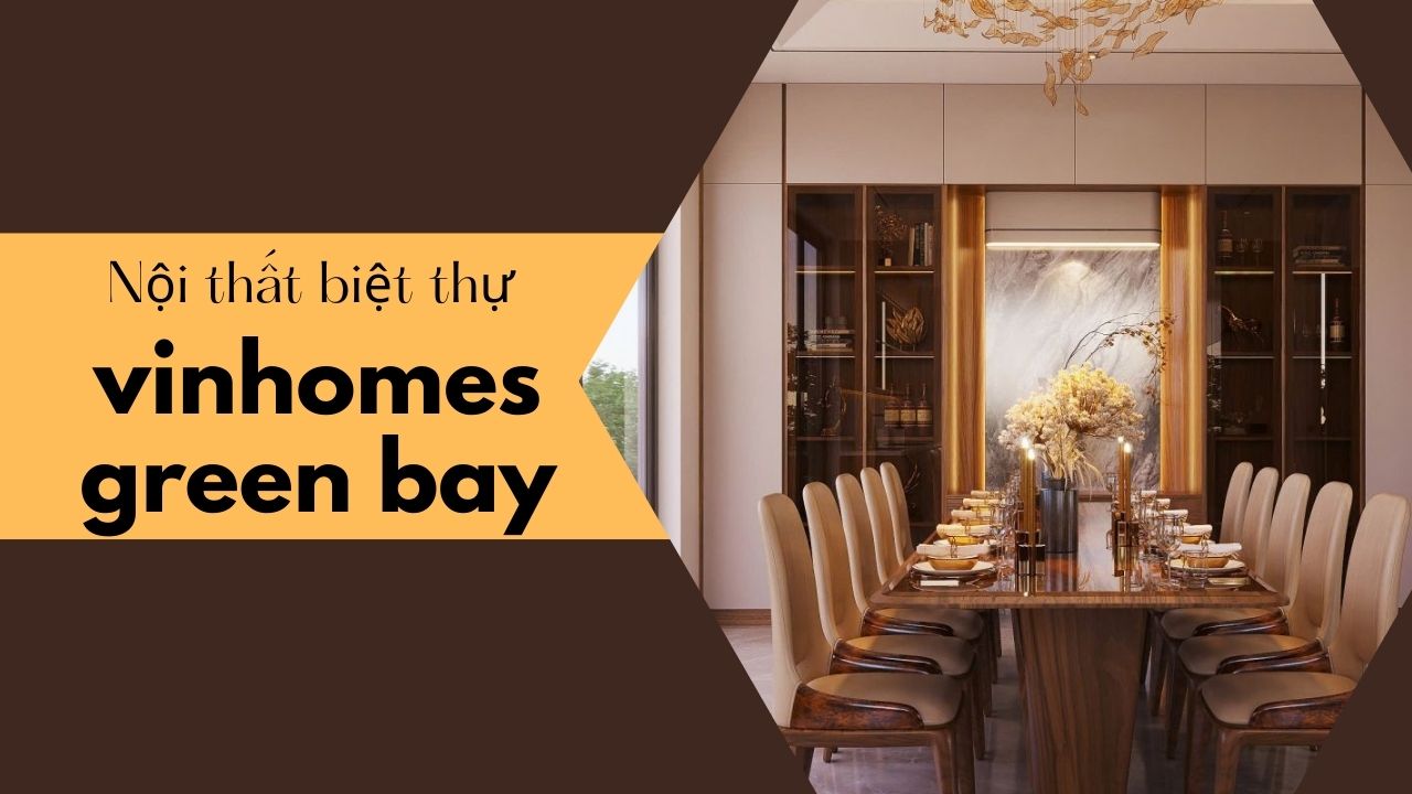 Thiết kế nội thất biệt thự Vinhomes Green Bay chuyên nghiệp tại Vinavic