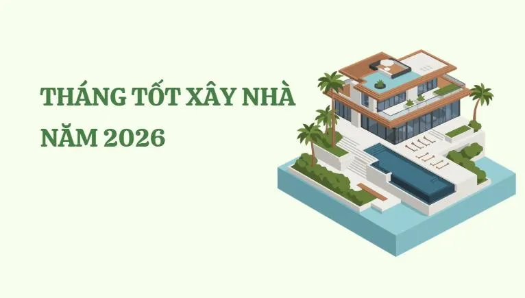 Bảng lịch các tháng tốt trong năm 2026 hỗ trợ giải đáp 1998 xây nhà năm 2026 tháng nào tốt để khởi công làm móng