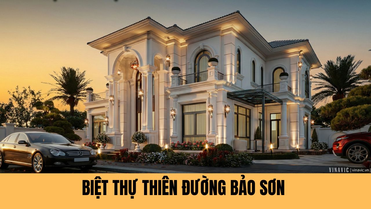Dịch Vụ Thiết Kế Nội Thất Khu Biệt Thự Thiên Đường Bảo Sơn Trọn Gói