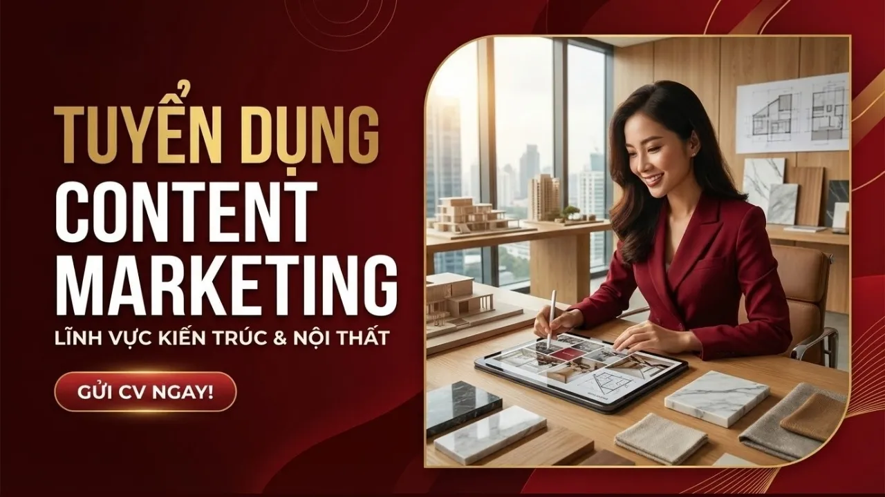 TUYỂN DỤNG CONTENT MARKETING | LĨNH VỰC KIẾN TRÚC & NỘI THẤT