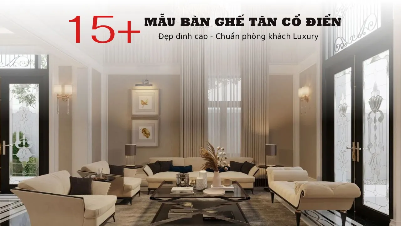 BST Bàn Ghế Tân Cổ Điển Cao Cấp Cho Phòng Khách Sang Trọng 2026