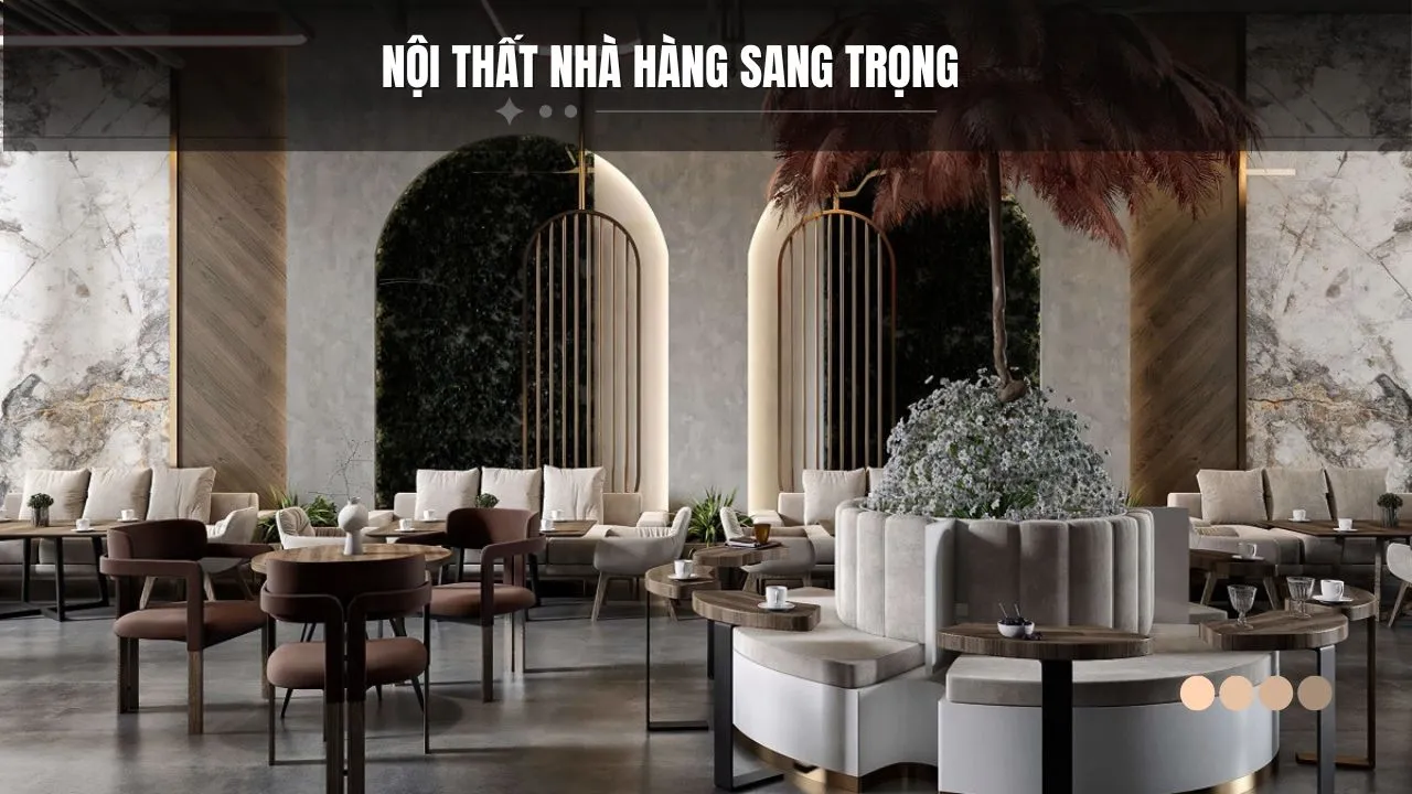Nội thất nhà hàng sang trọng nâng tầm trải nghiệm ẩm thực