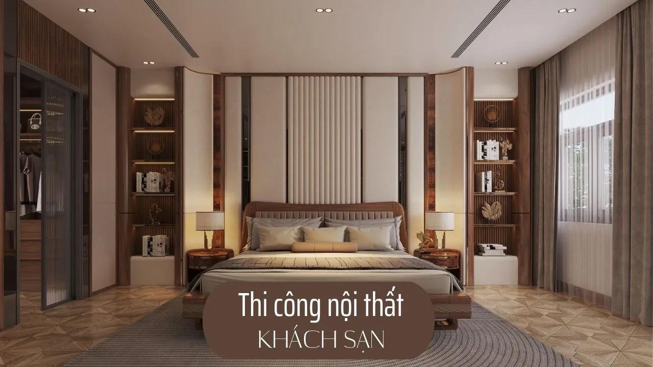 Thi công nội thất khách sạn chuẩn sang, tối ưu vận hành