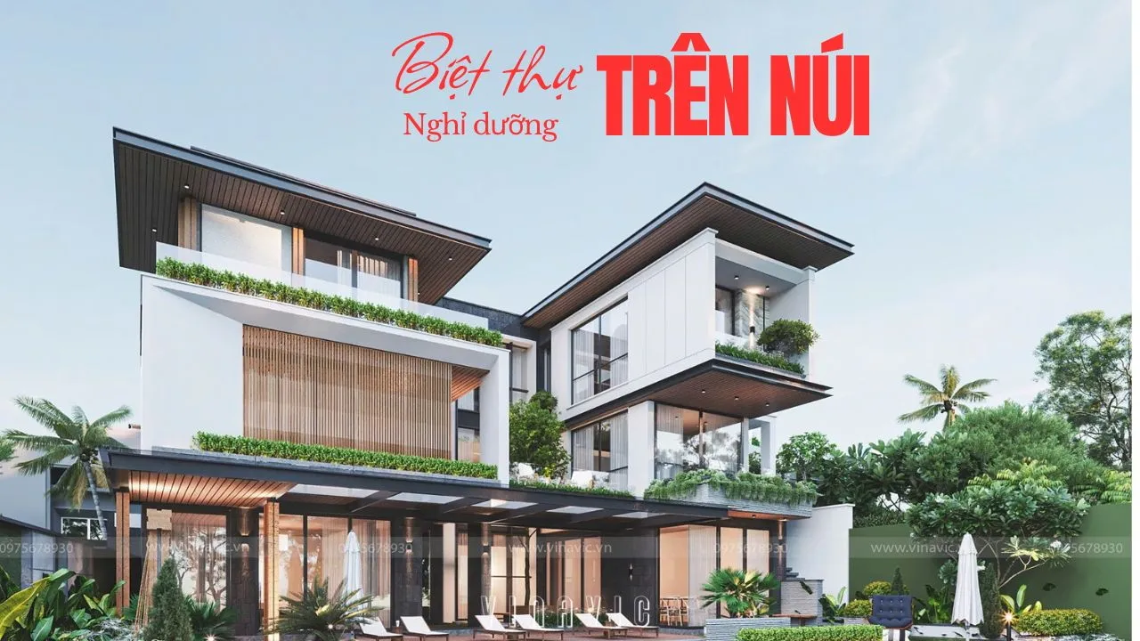 Biệt thự nghỉ dưỡng trên núi và xu hướng biệt thự nghỉ dưỡng đắt giá 2026