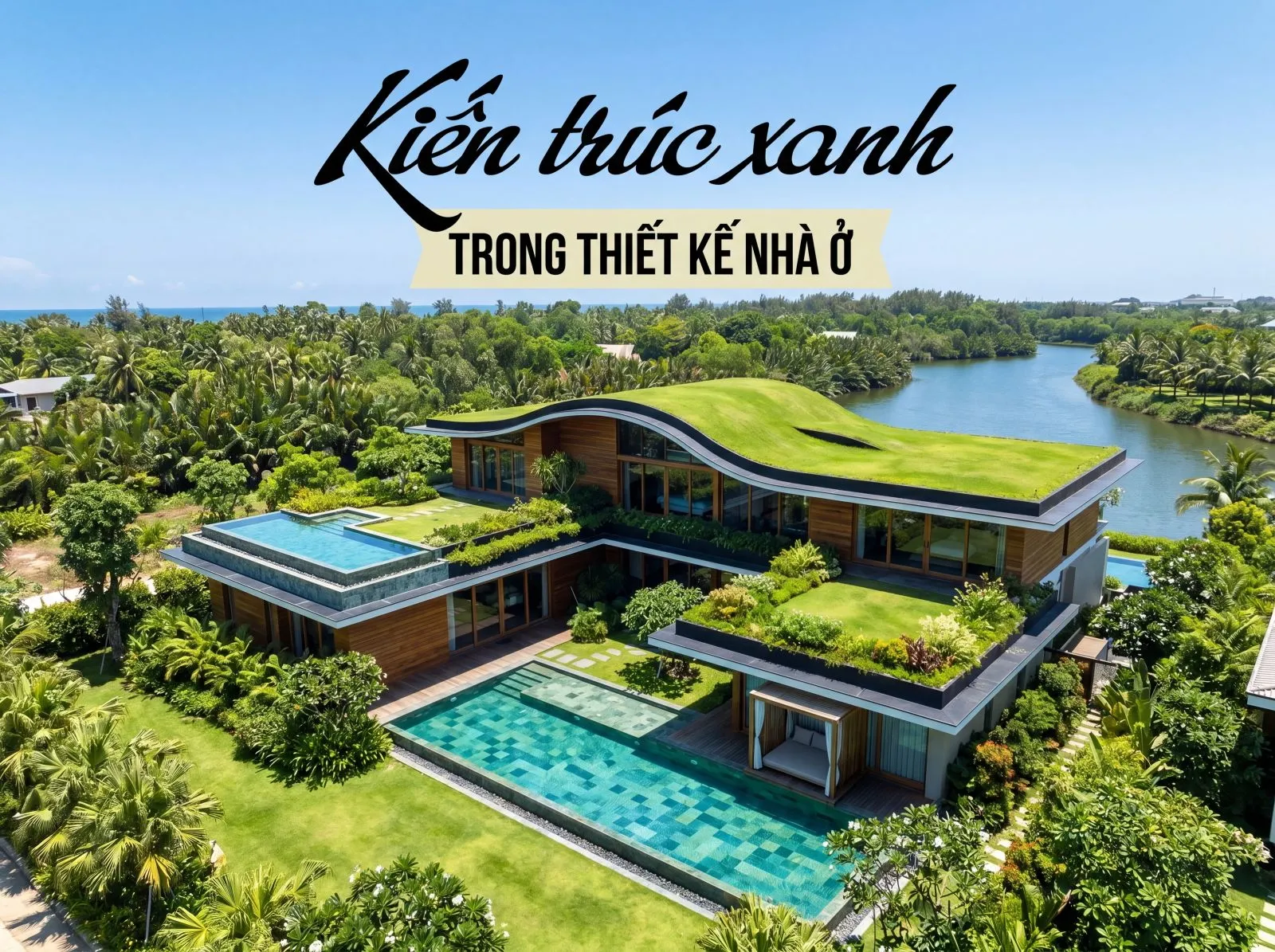 Kiến trúc xanh dẫn đầu xu hướng thiết kế nhà ở 2026