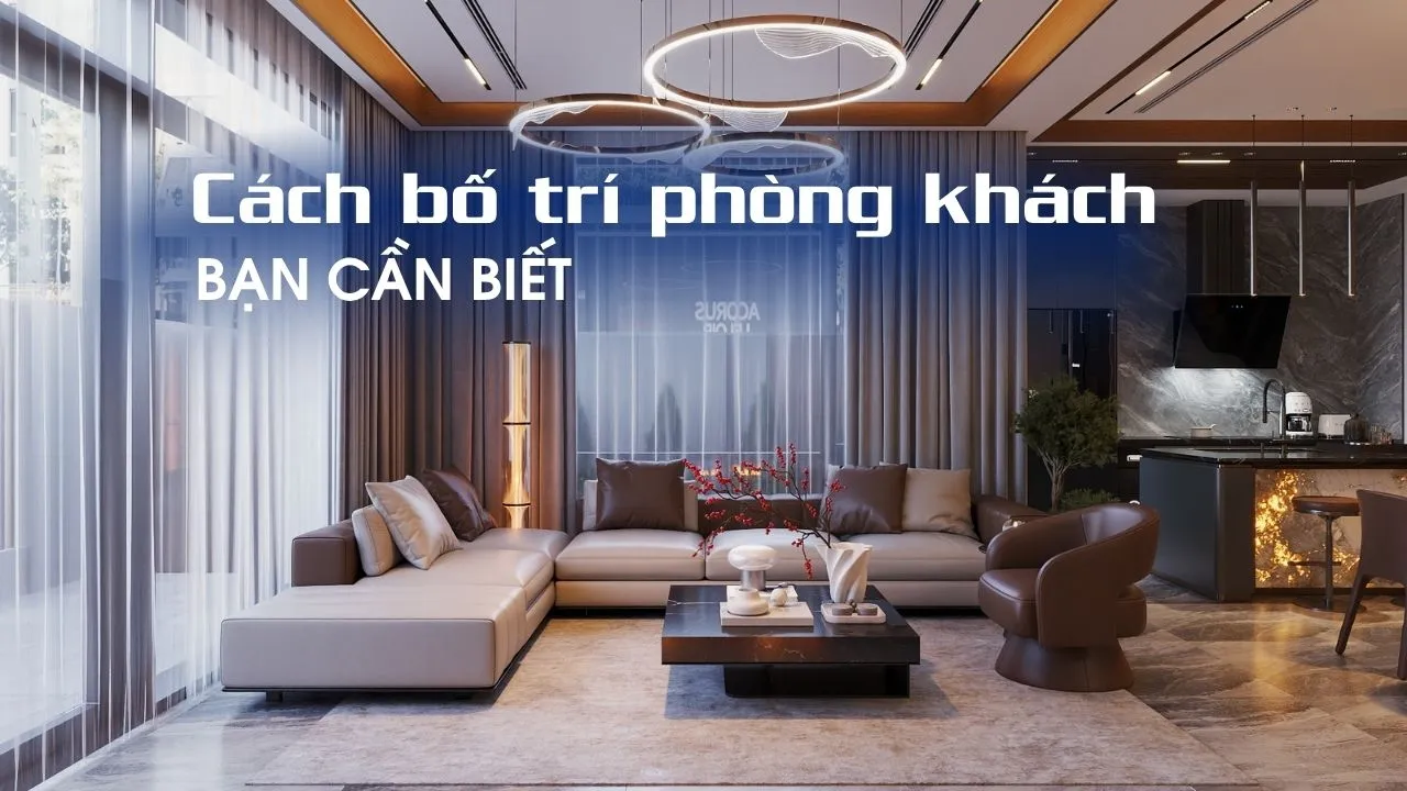 Cách bố trí phòng khách nâng tầm trải nghiệm sống